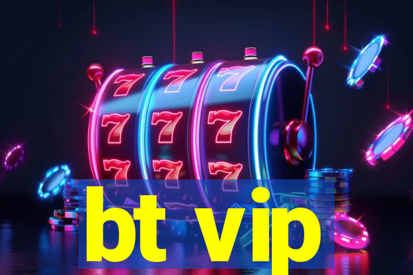 bt vip